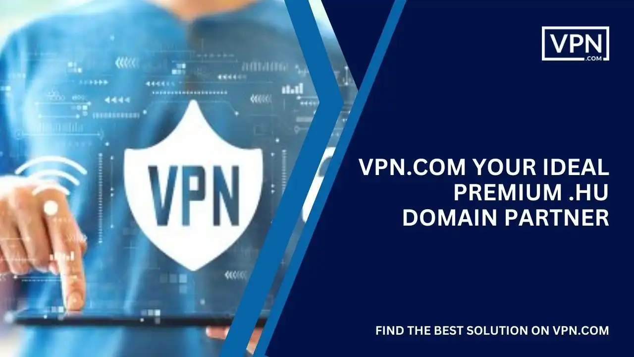 VPN.com Your Ideal Premium .hu Domain Partner