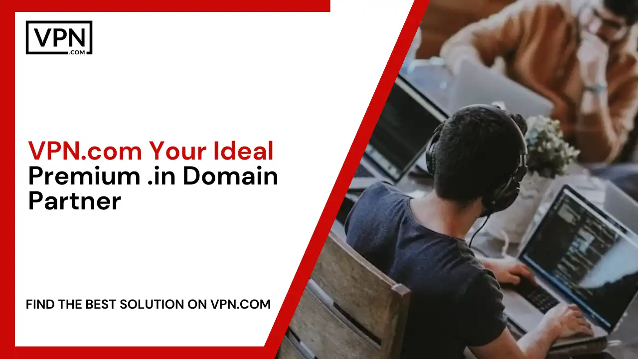 VPN.com - Your Ideal Premium .in Domain Partner