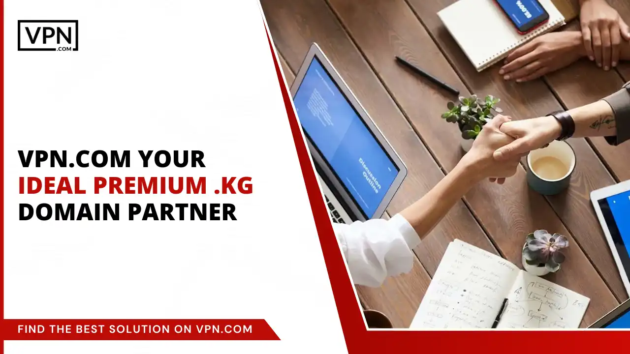 VPN.com - Your Ideal Premium .kg Domain Partner