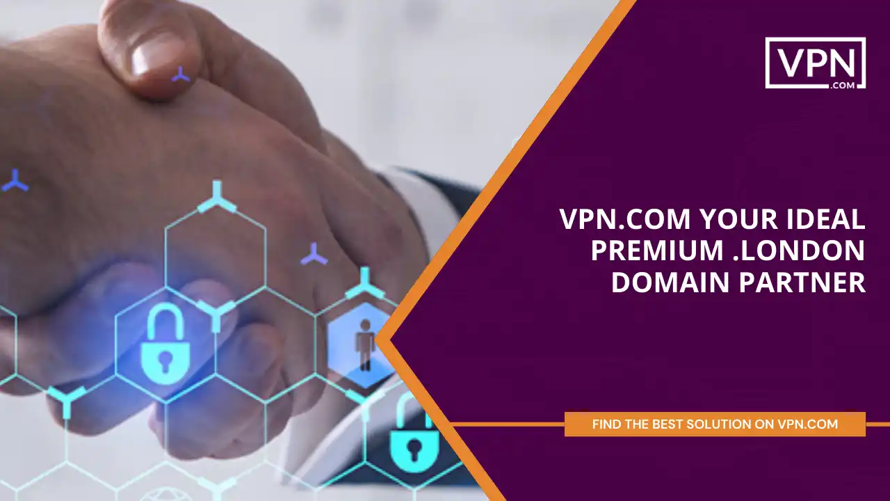 VPN.com - Your Ideal Premium .london Domain Partner