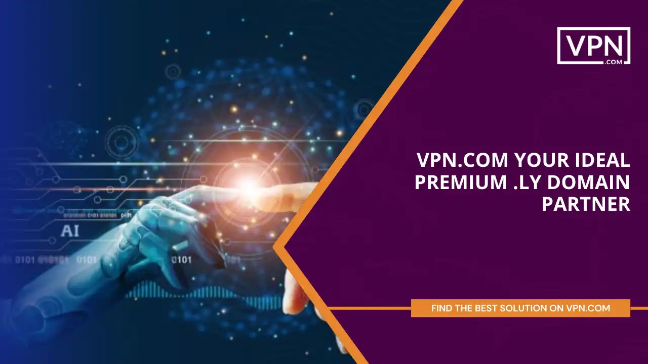 VPN.com - Your Ideal Premium .ly Domain Partner