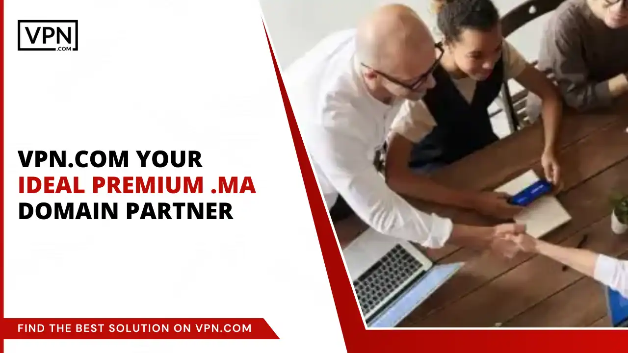 VPN.com - Your Ideal Premium .ma Domain Partner