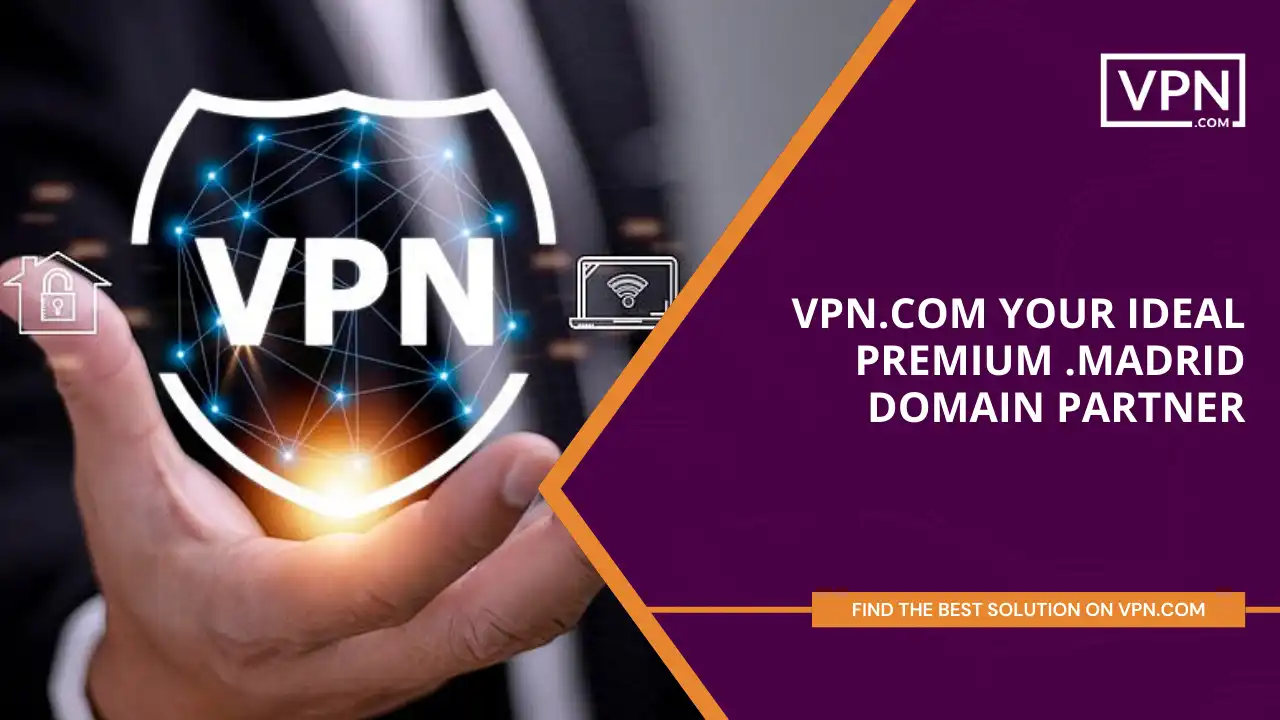VPN.com - Your Ideal Premium .madrid Domain Partner