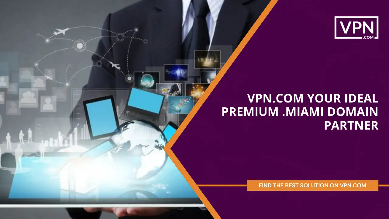 VPN.com - Your Ideal Premium .miami Domain Partner