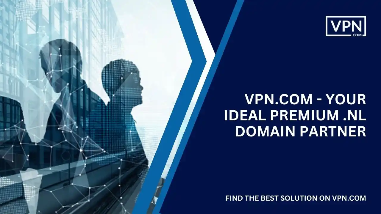 VPN.com - Your Ideal Premium .nl Domain Partner