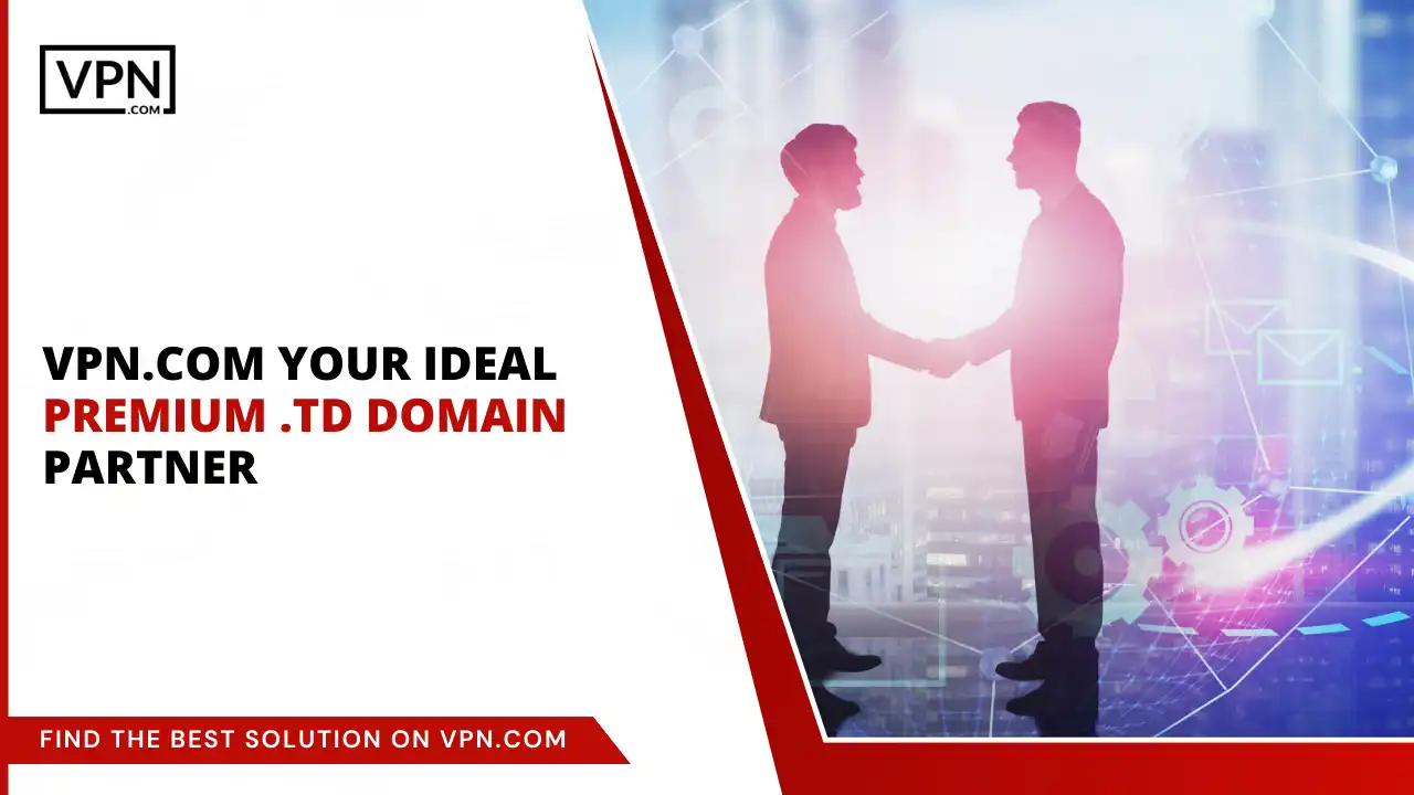 VPN.com - Your Ideal Premium .td Domain Partner