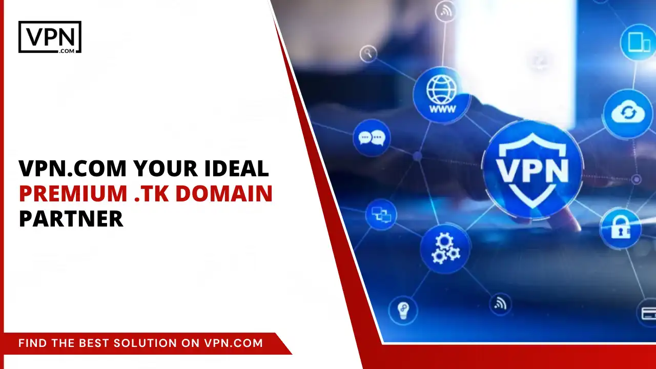 VPN.com - Your Ideal Premium .tk Domain Partner