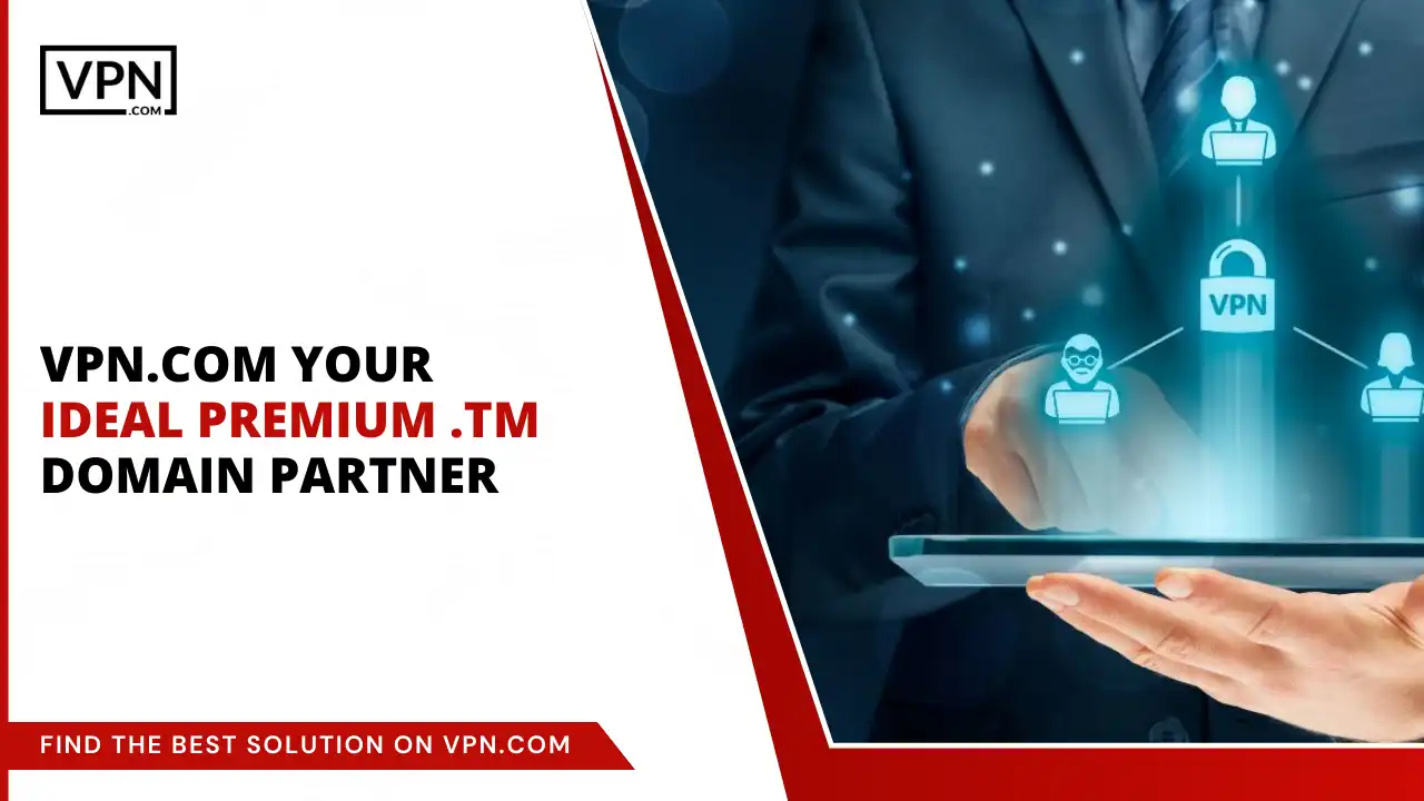 VPN.com - Your Ideal Premium .tm Domain Partner
