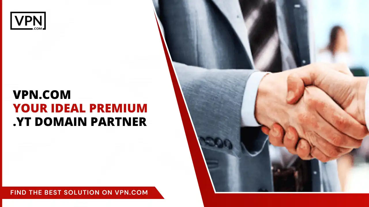 VPN.com - Your Ideal Premium .yt Domain Partner