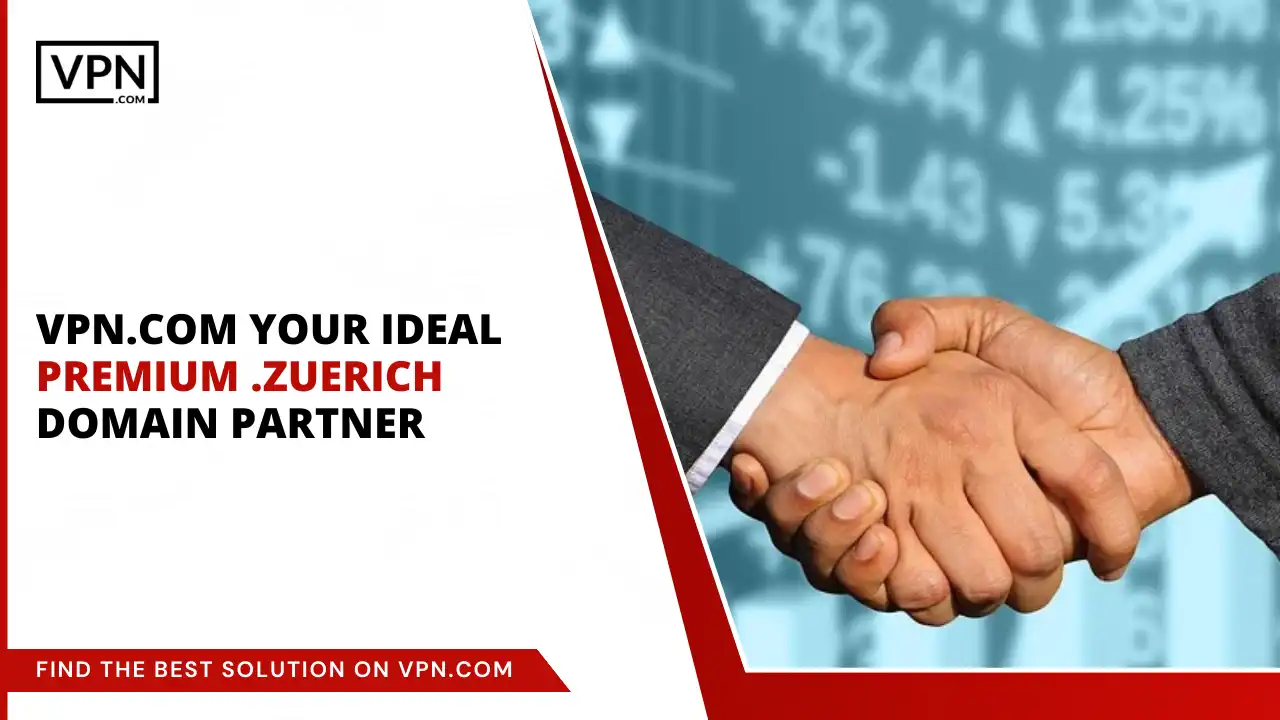 VPN.com - Your Ideal Premium .zuerich Domain Partner