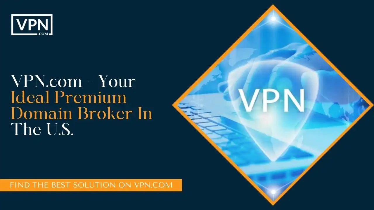 VPN.com - Your Ideal Premium Domain Broker In The U.S