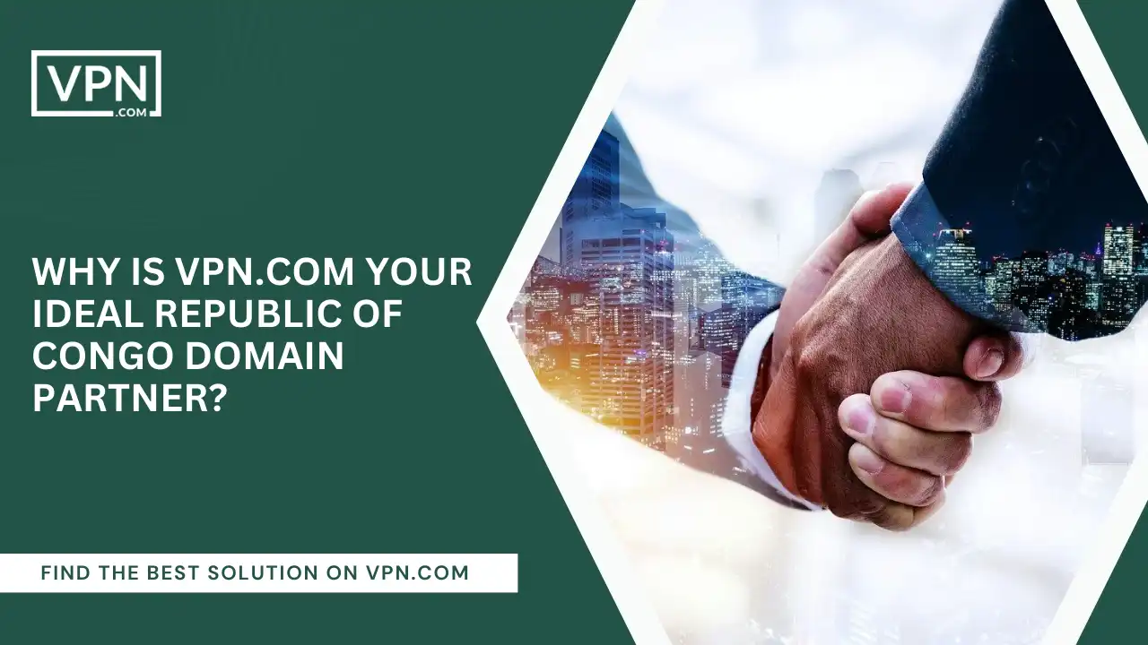 VPN.com Your Ideal Republic of Congo Domain Partner