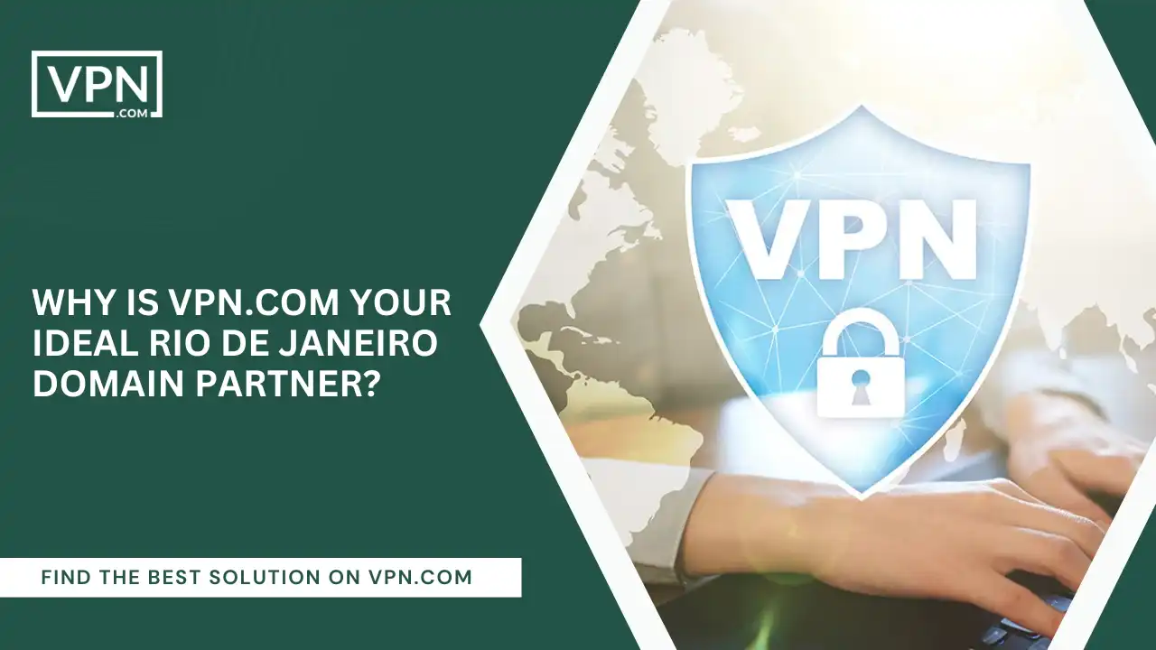 VPN.com Your Ideal Rio de Janeiro Domain Partner