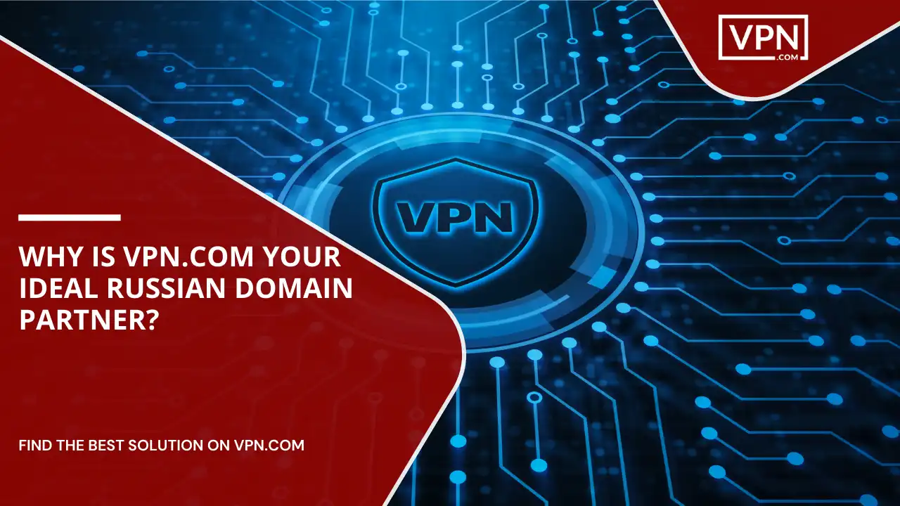 VPN.com Your Ideal Russian Domain Partner