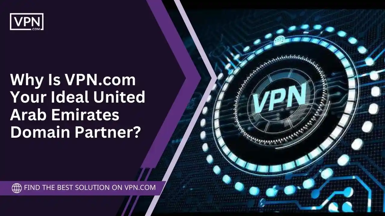 VPN.com Your Ideal United Arab Emirates Domain Partner