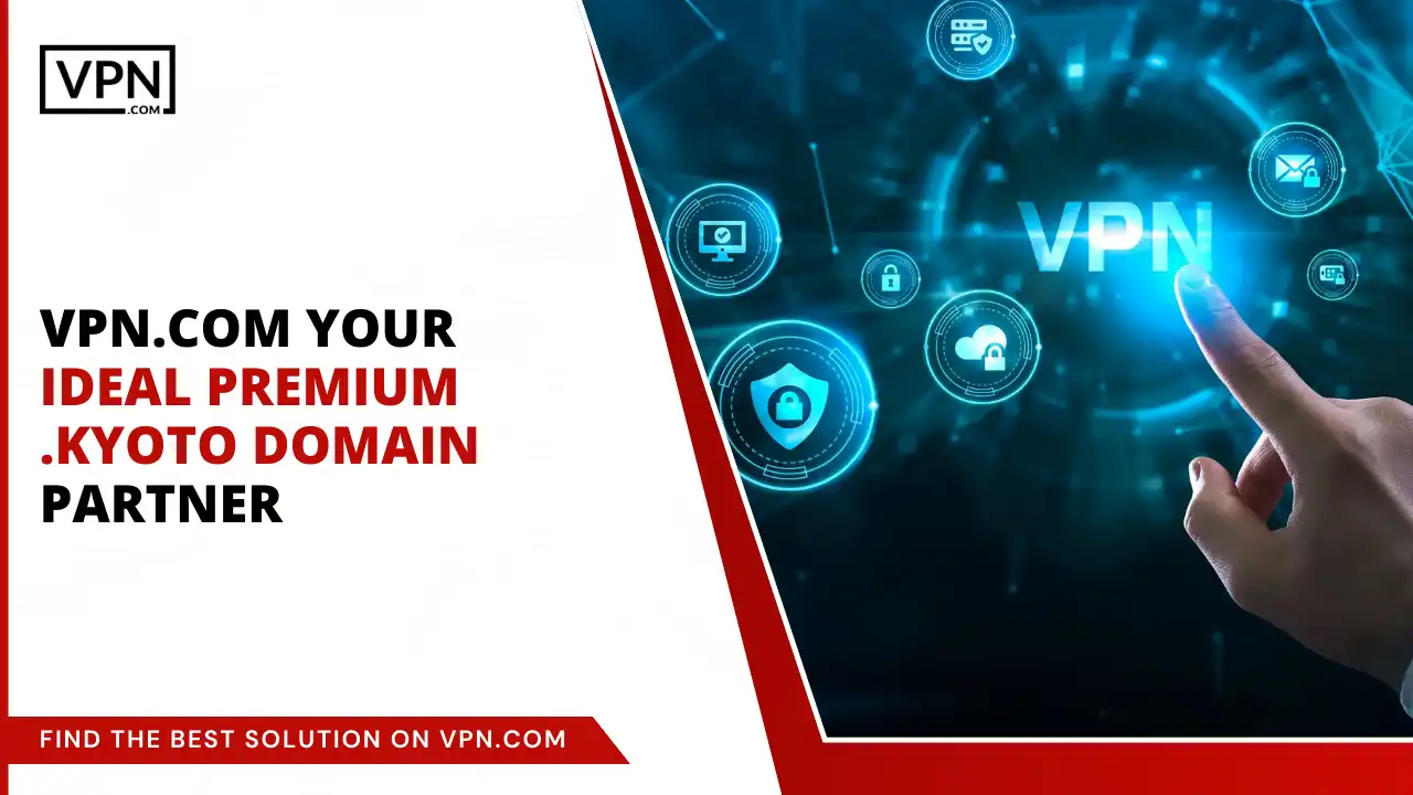 VPN.com - Your Premium .kyoto Domain Partner