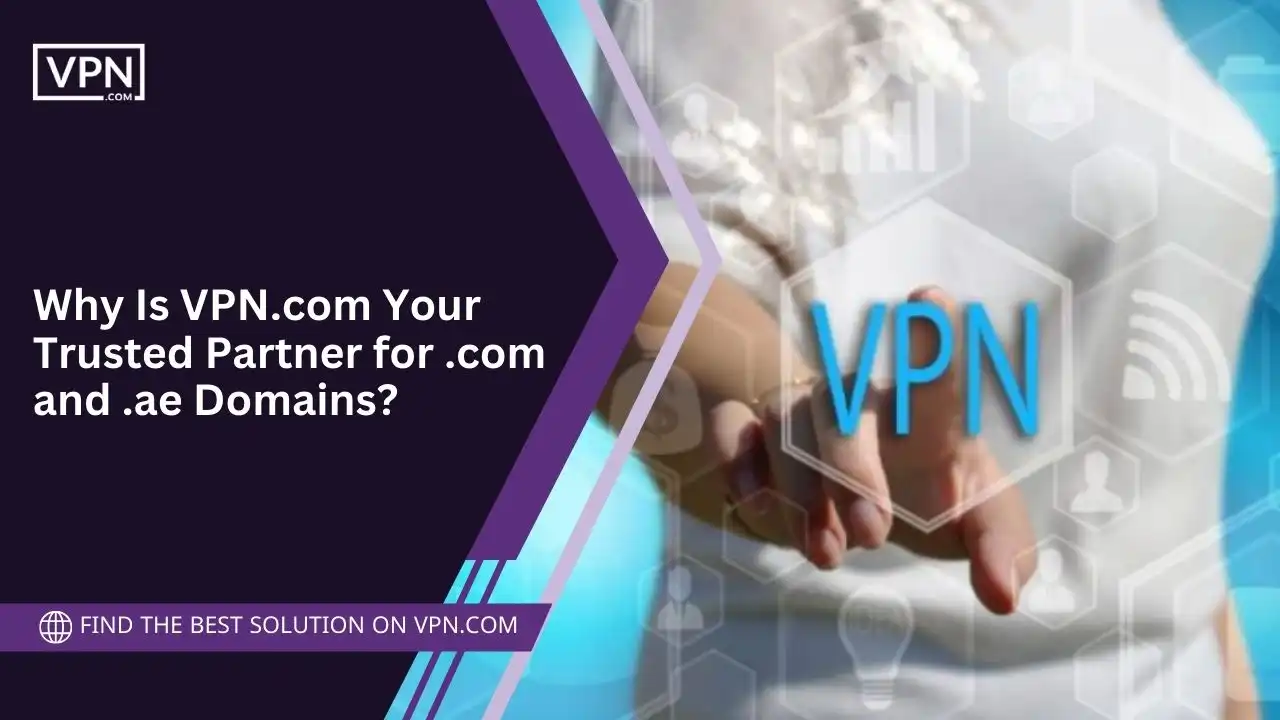 VPN.com Your Trusted Partner for .com and .ae Domains