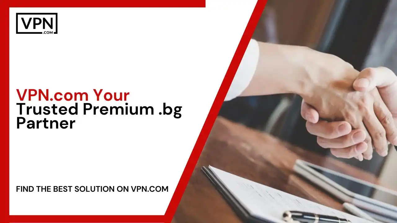 VPN.com - Your Trusted Premium .bg Partner