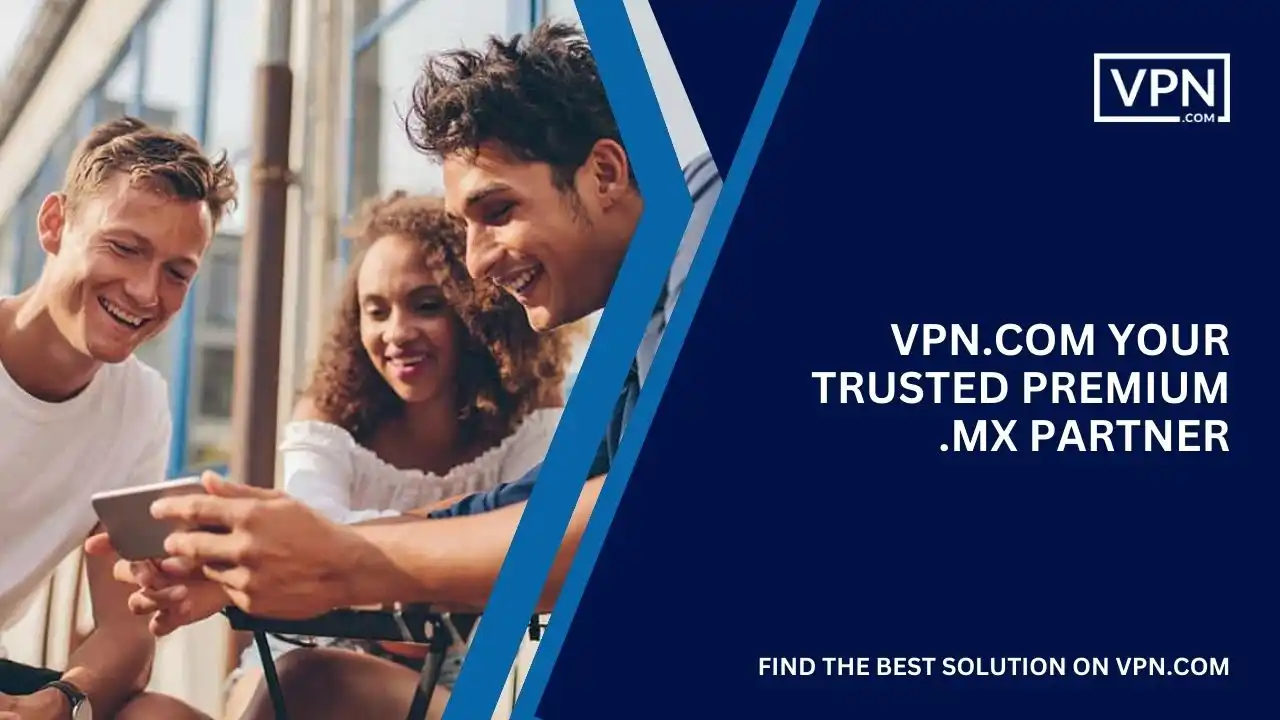 VPN.com Your Trusted Premium .mx Partner