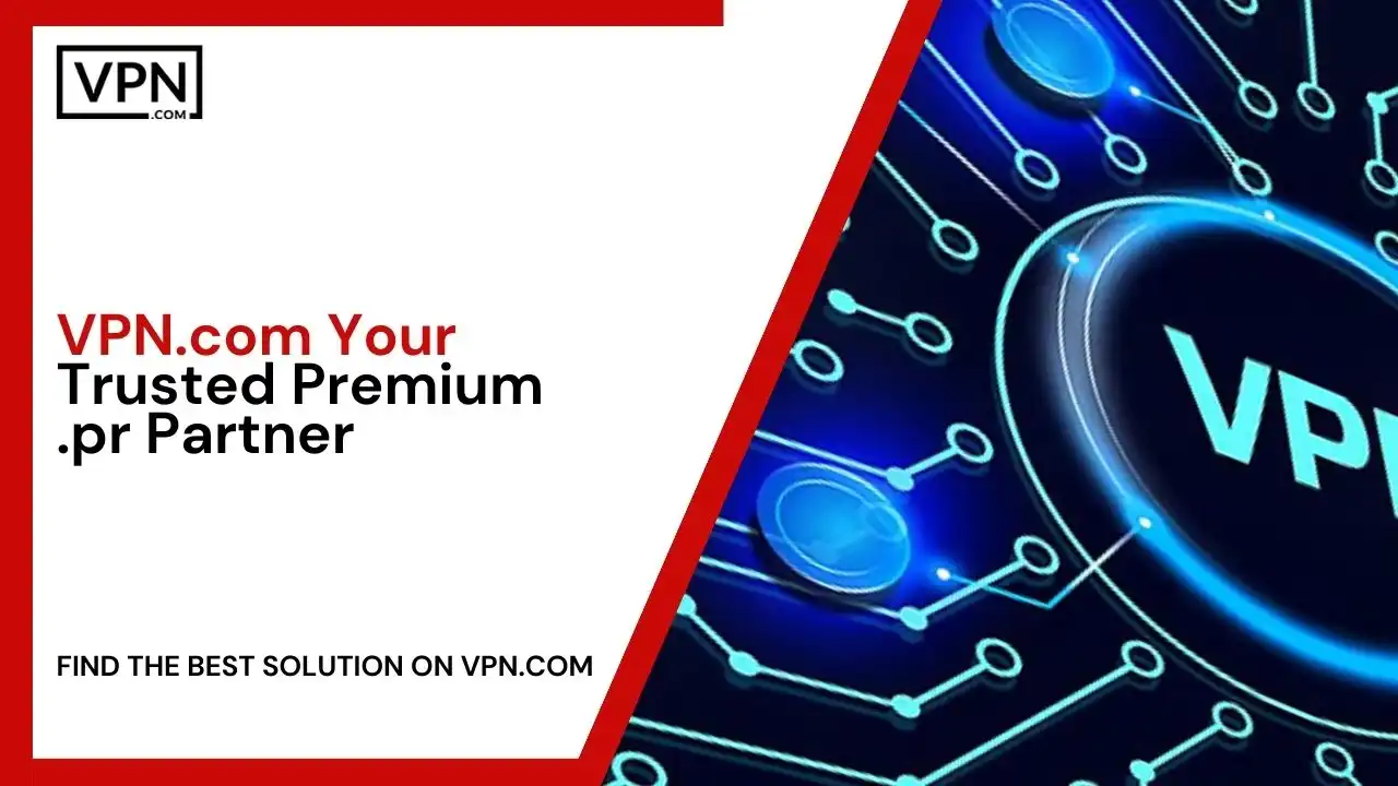 VPN.com Your Trusted Premium .pr Partner
