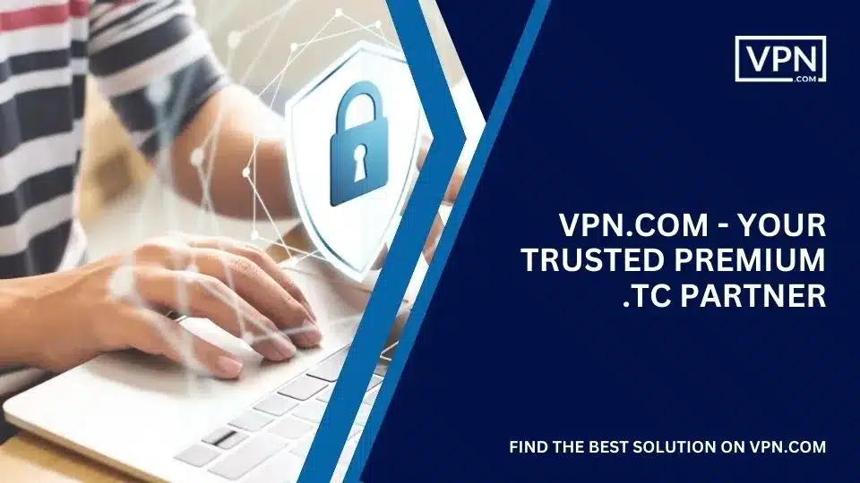 VPN.com - Your Trusted Premium .tc Partner