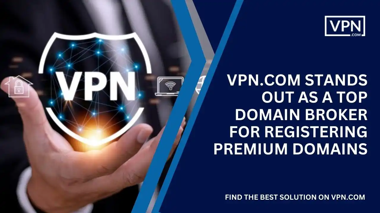 VPN.com is a top domain broker for registering premium domains