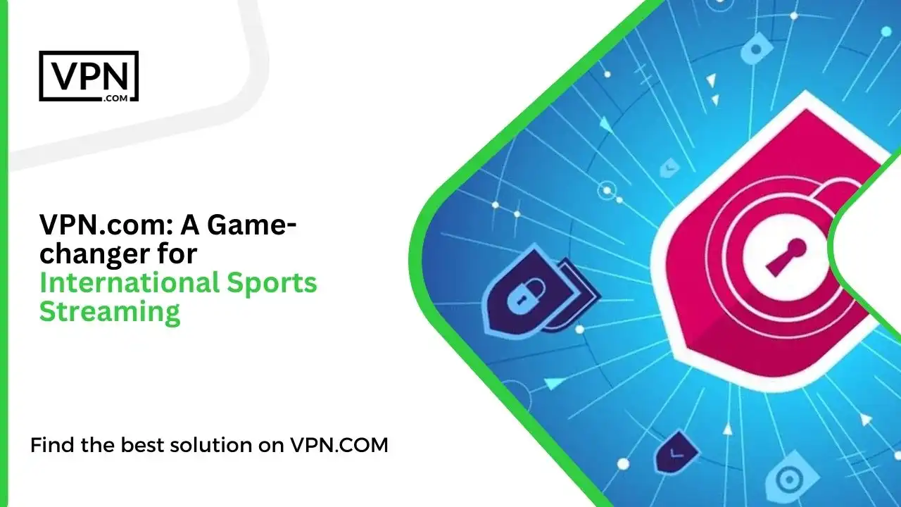 VPN.com_ A Game-changer for International Sports Streaming