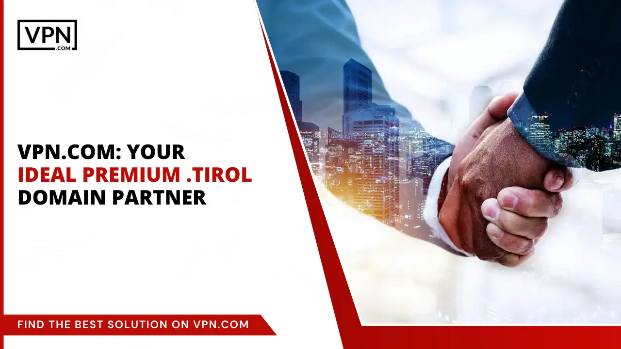 VPN.com_ Your Ideal .tirol Domain Partner