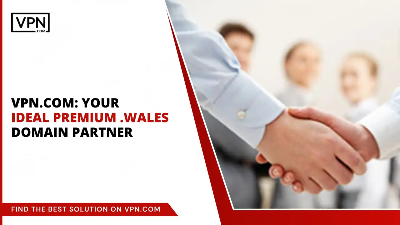 VPN.com_ Your Ideal .wales Domain Partner