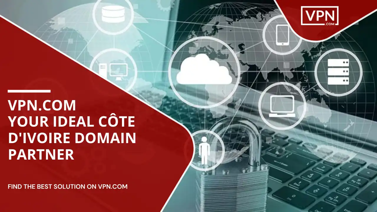VPN.com_ Your Ideal Côte d'Ivoire Domain Partner