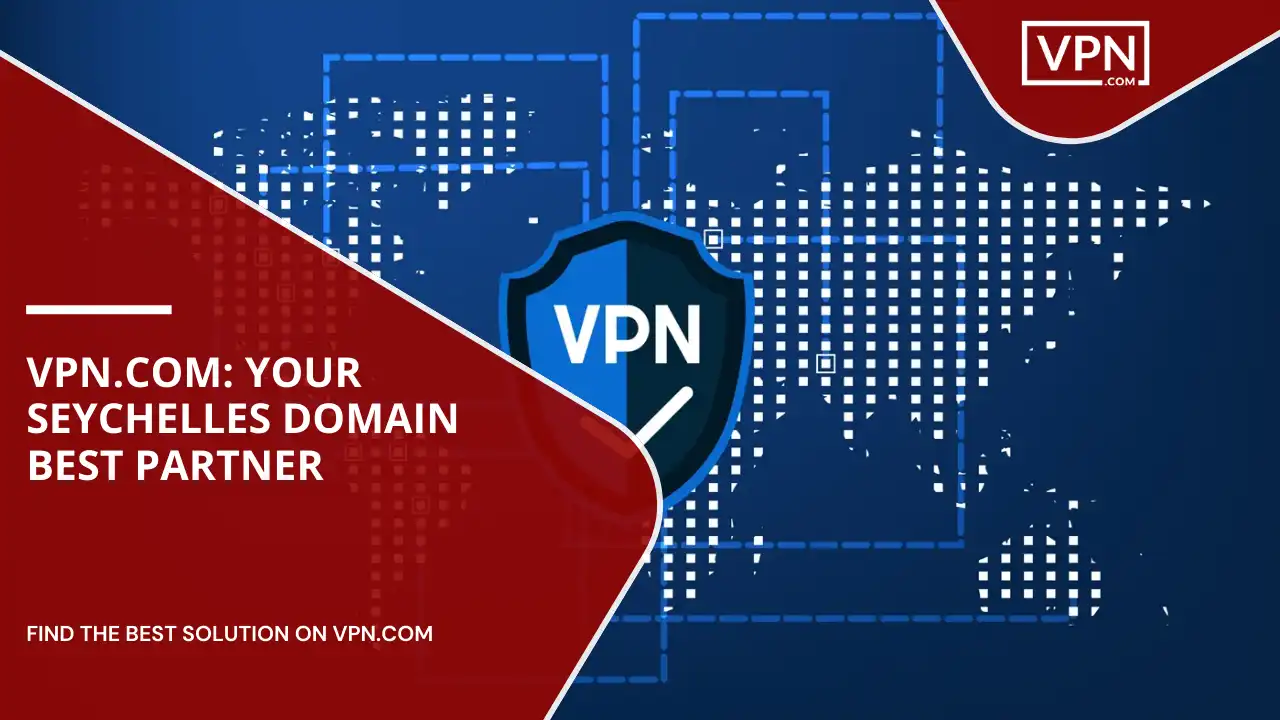 VPN.com_ Your Seychelles Domain Best Partner