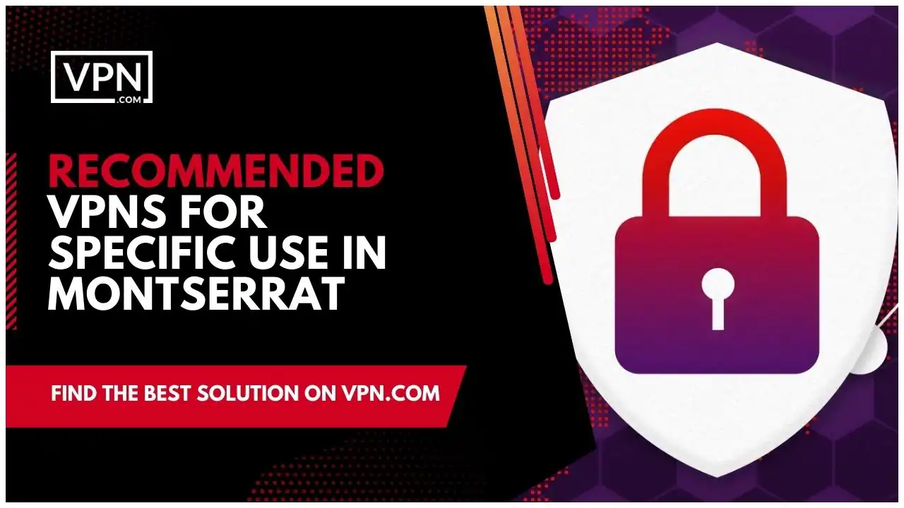 Recommended VPNs For Specific Use In Montserrat