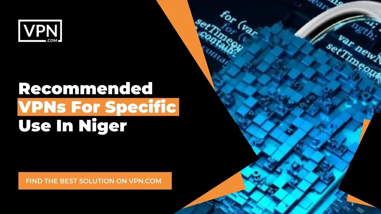 Recommended VPNs For Specific Use In Niger 