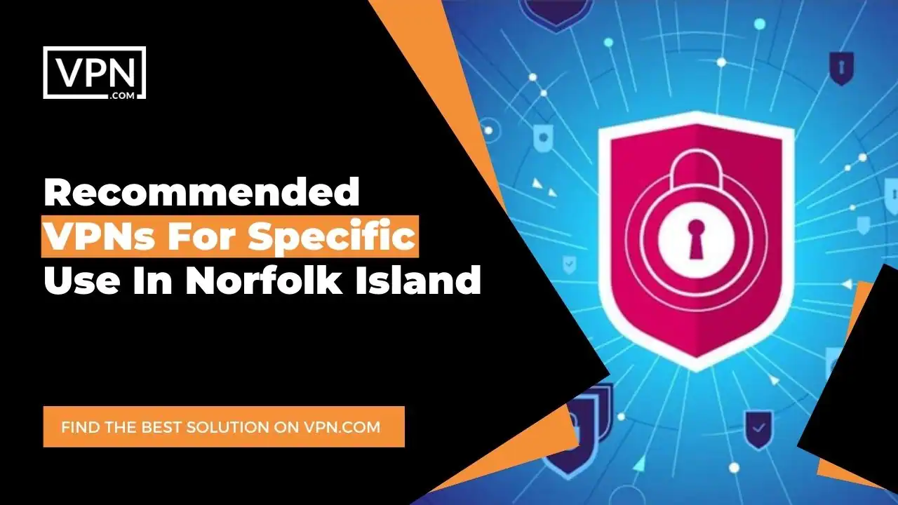 Recommended VPNs For Specific Use In Norfolk Island