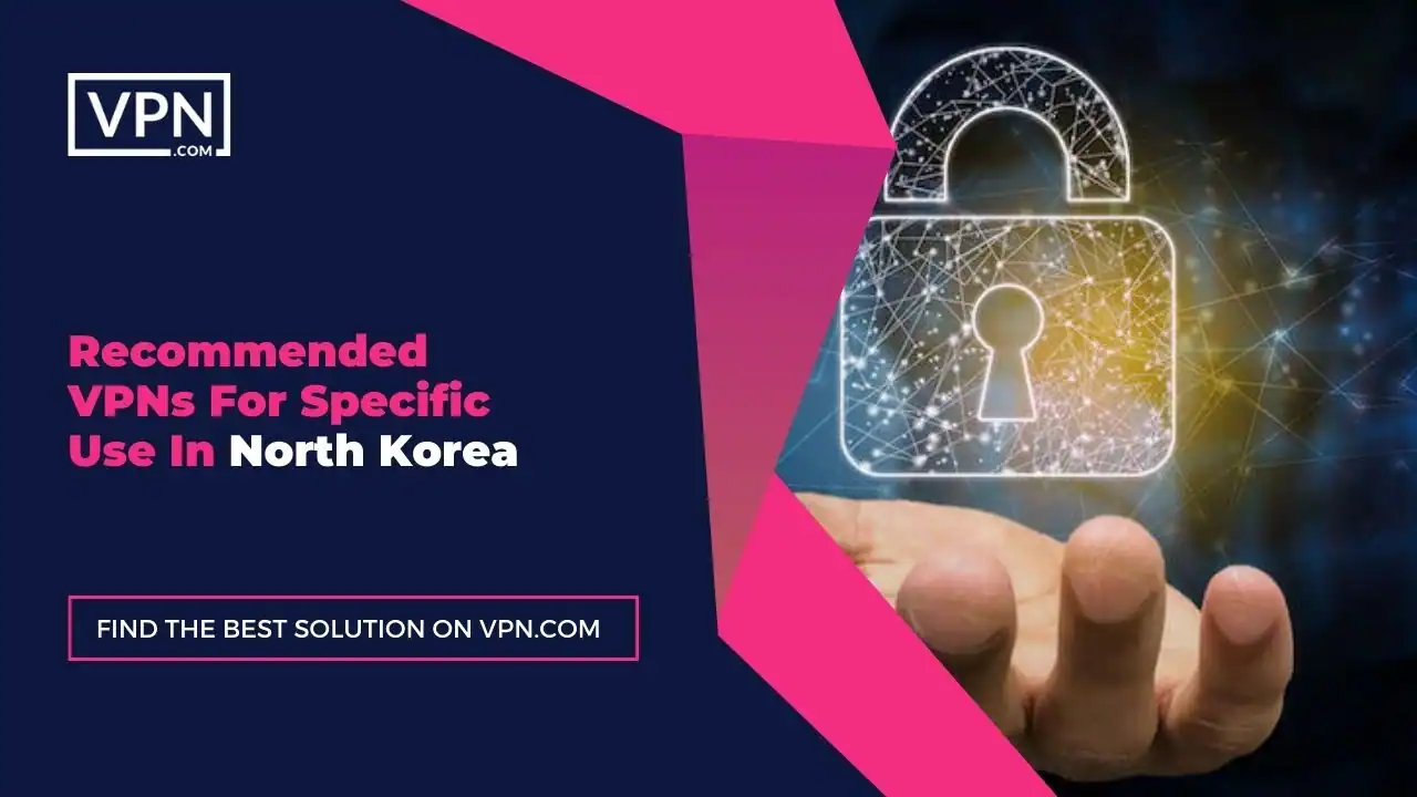 Recommended VPNs For Specific Use In North Korea