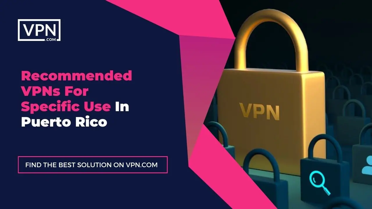 Recommended VPNs For Specific Use In Puerto Rico