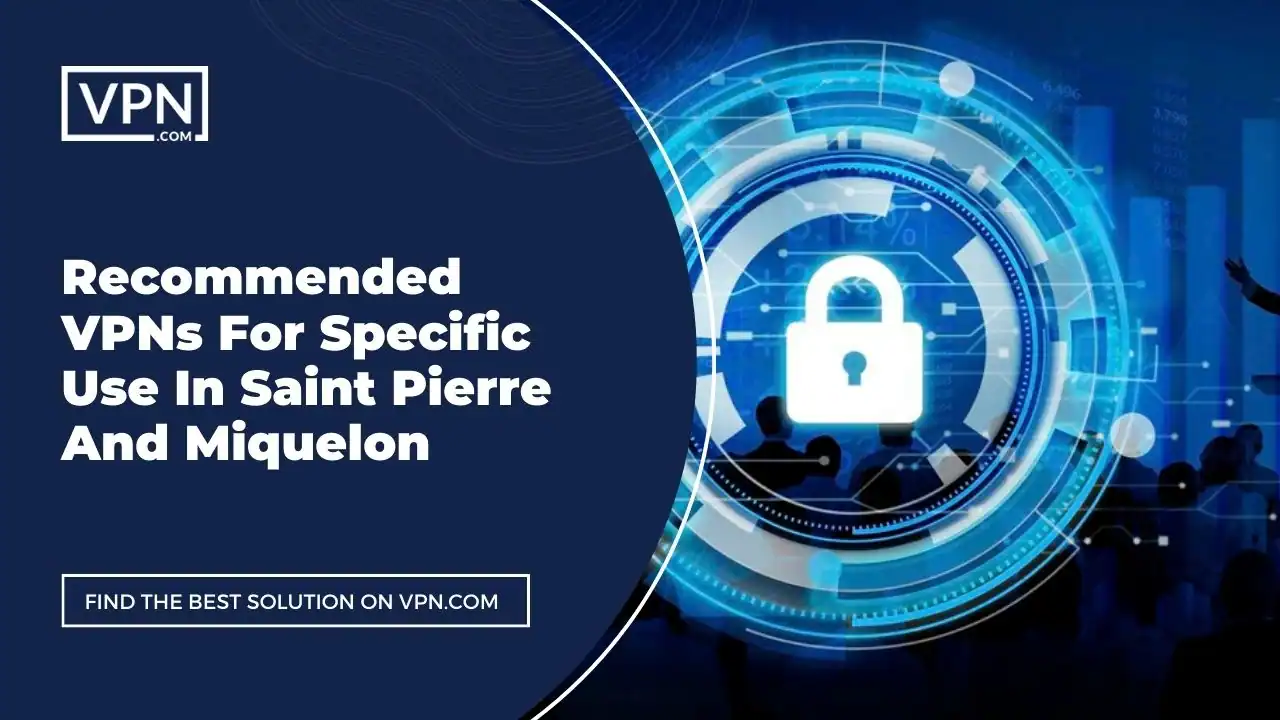 Recommended VPNs For Specific Use In Saint Pierre And Miquelon