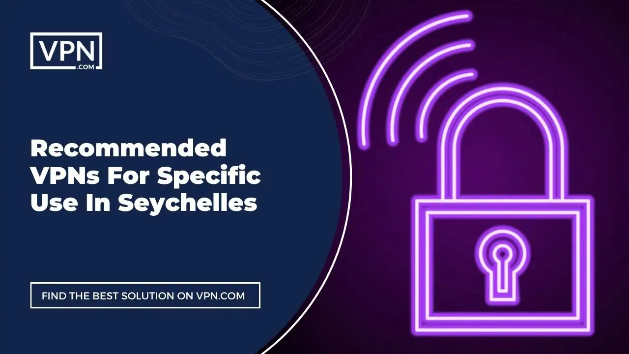 Recommended VPNs For Specific Use In Seychelles