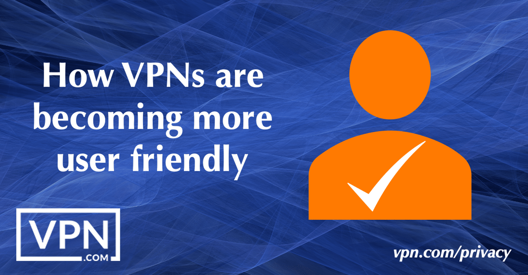 How VPNs are becoming more user friendly.