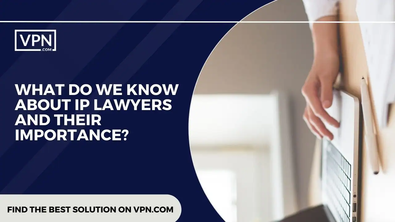 the text in the image shows WHAT DO WE KNOW ABOUT IP LAWYERS AND THEIR IMPORTANCE