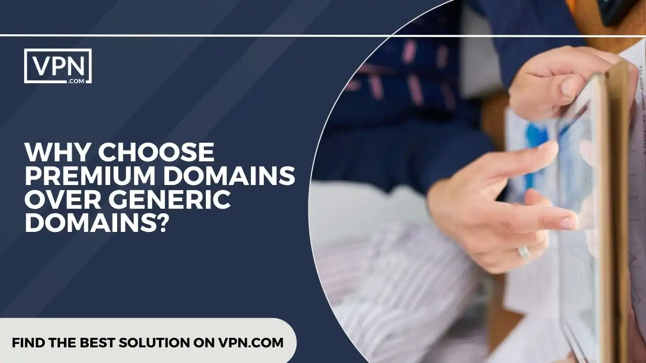 the text in the image shows WHY CHOOSE PREMIUM DOMAINS OVER GENERIC DOMAINS