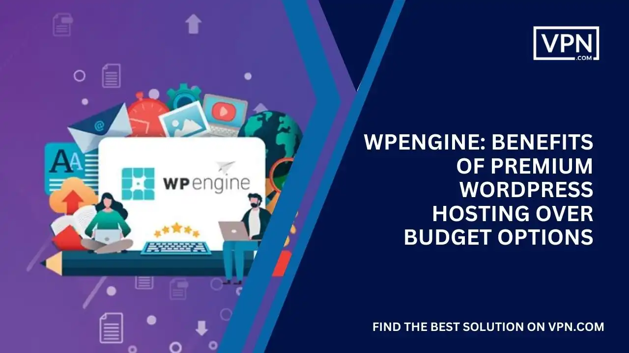 WPEngine_ Benefits of Premium Wordpress Hosting over Budget Options