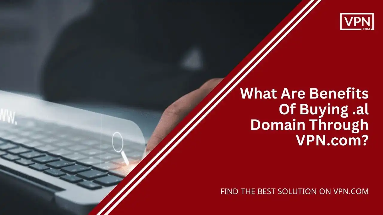 What Are Benefits Of Buying .al Domain Through VPN.com