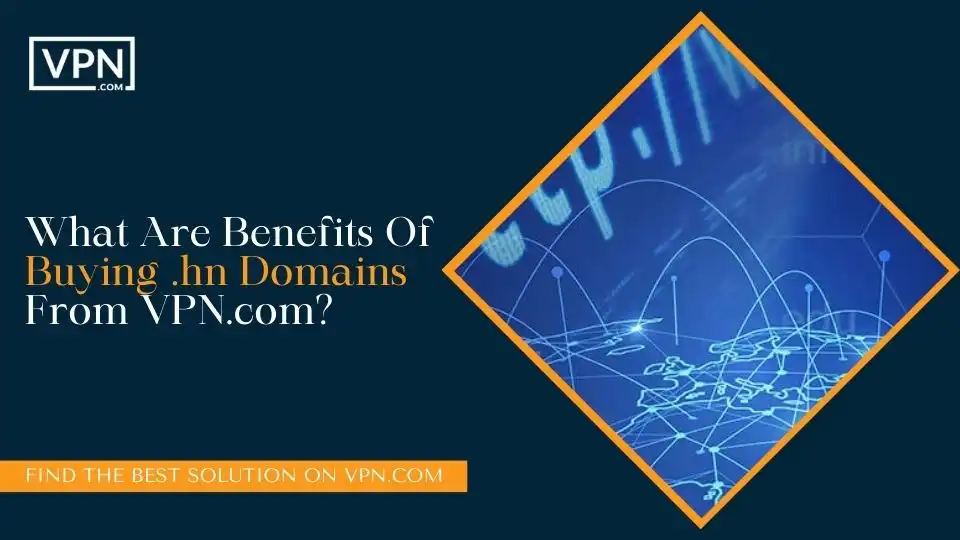 What Are Benefits Of Buying .hn Domains From VPN.com