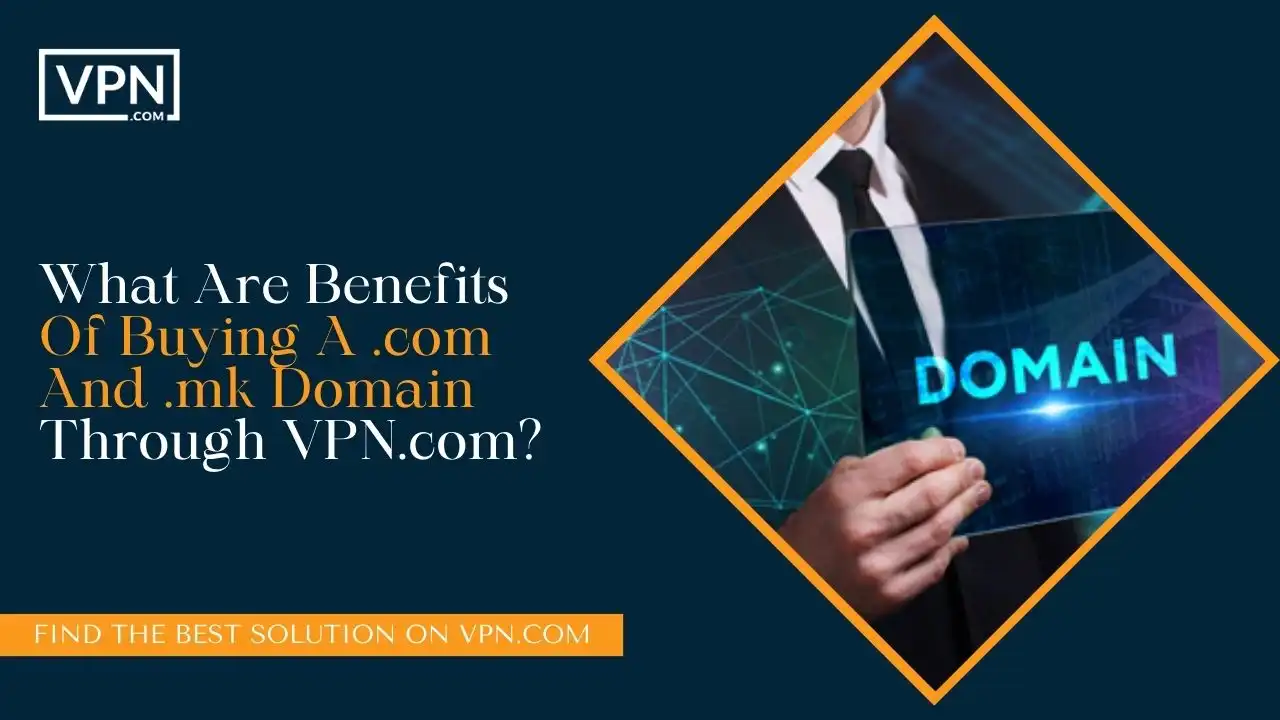 What Are Benefits Of Buying A .com And .mk Domain Through VPN.com