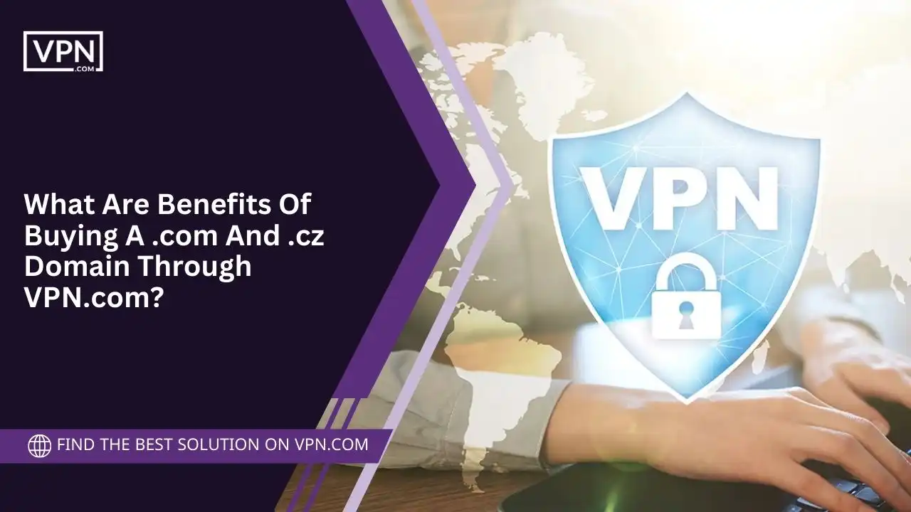 Benefits Of Buying A .cz Domain Through VPN.com