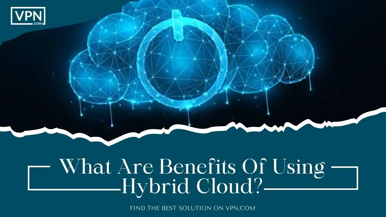 What Are Benefits Of Using Hybrid Cloud