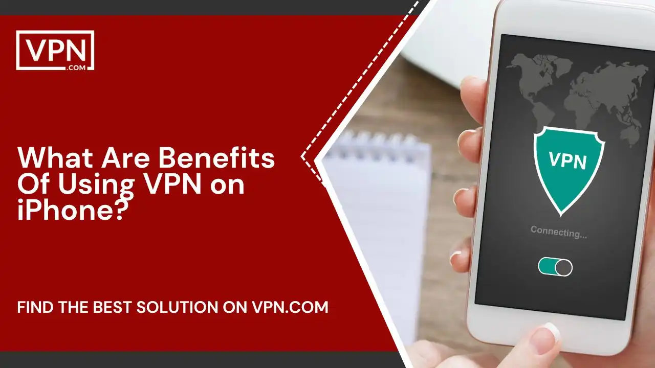 What Are Benefits Of Using VPN on iPhone