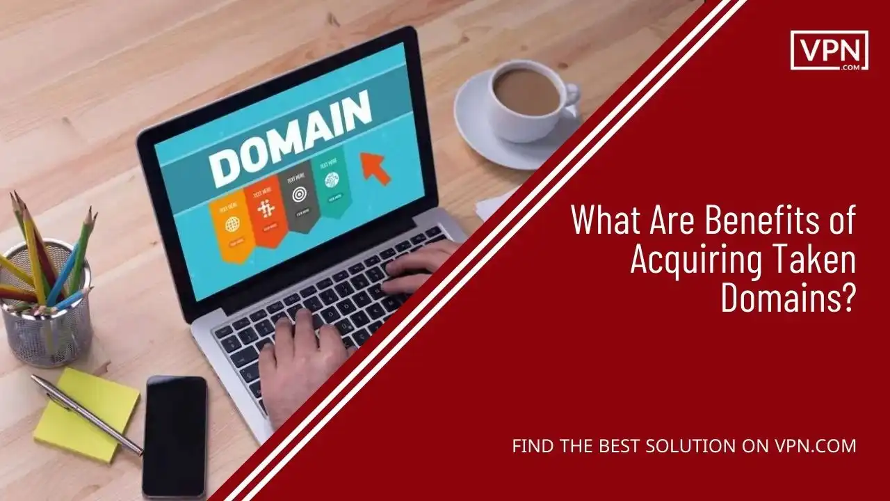 What Are Benefits of Acquiring Taken Domains