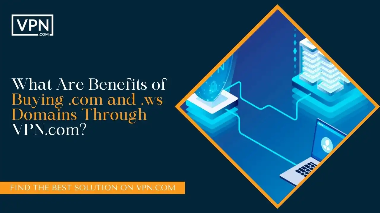 What Are Benefits of Buying .com and .ws Domains Through VPN.com